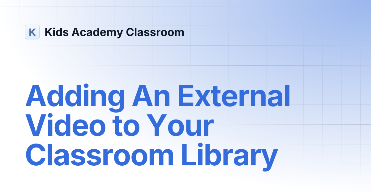 Adding An External Video to Your Classroom Library | Kids Academy Classroom