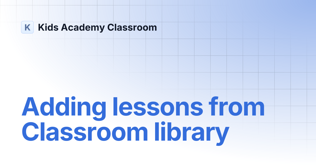 Adding lessons from Classroom library | Kids Academy Classroom