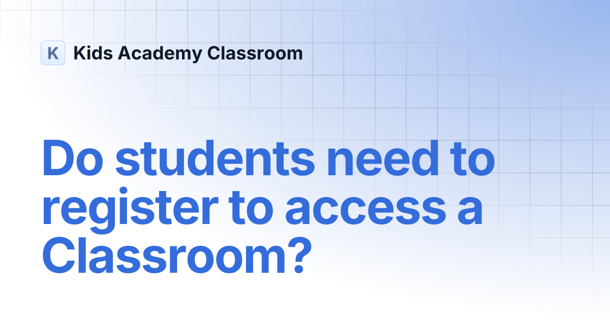 Do students need to register to access a Classroom? | Kids Academy ...