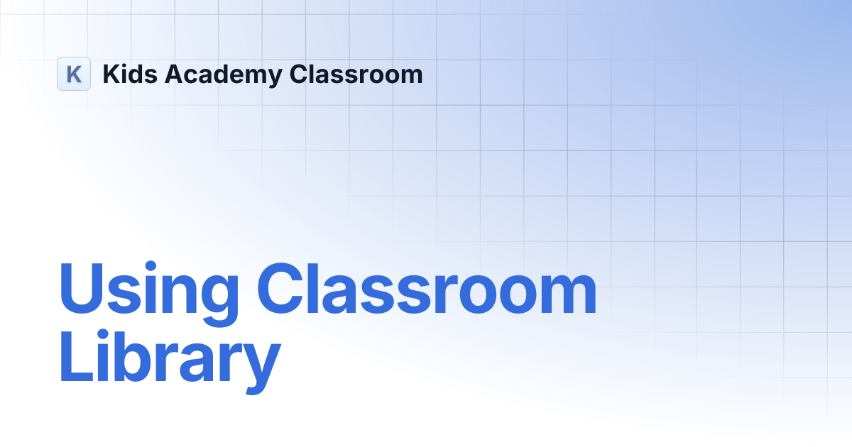 Using Classroom Library | Kids Academy Classroom