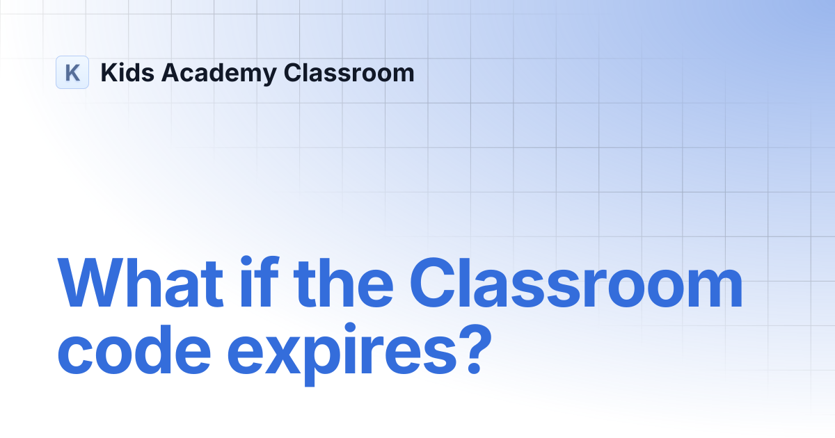 What if the Classroom code expires? | Kids Academy Classroom